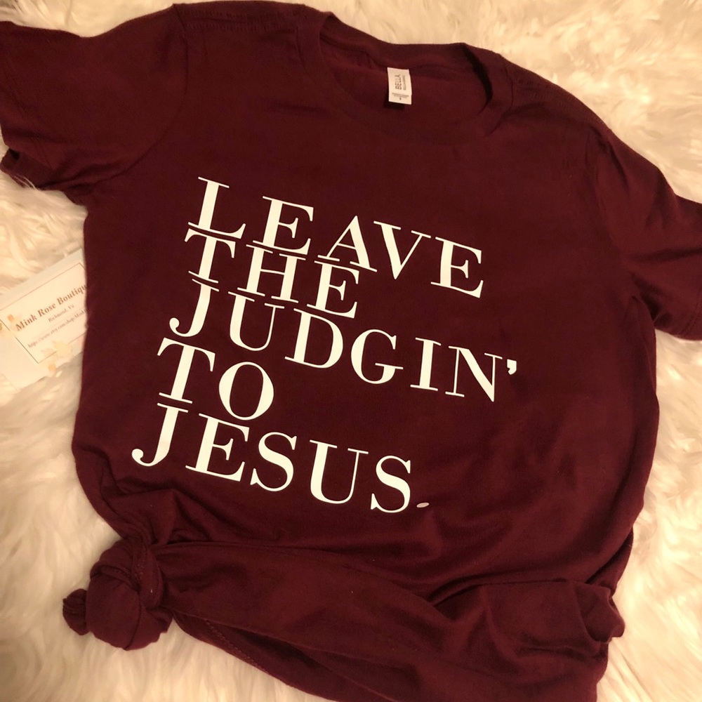 Leave The Judgin’ To Jesus Shirt